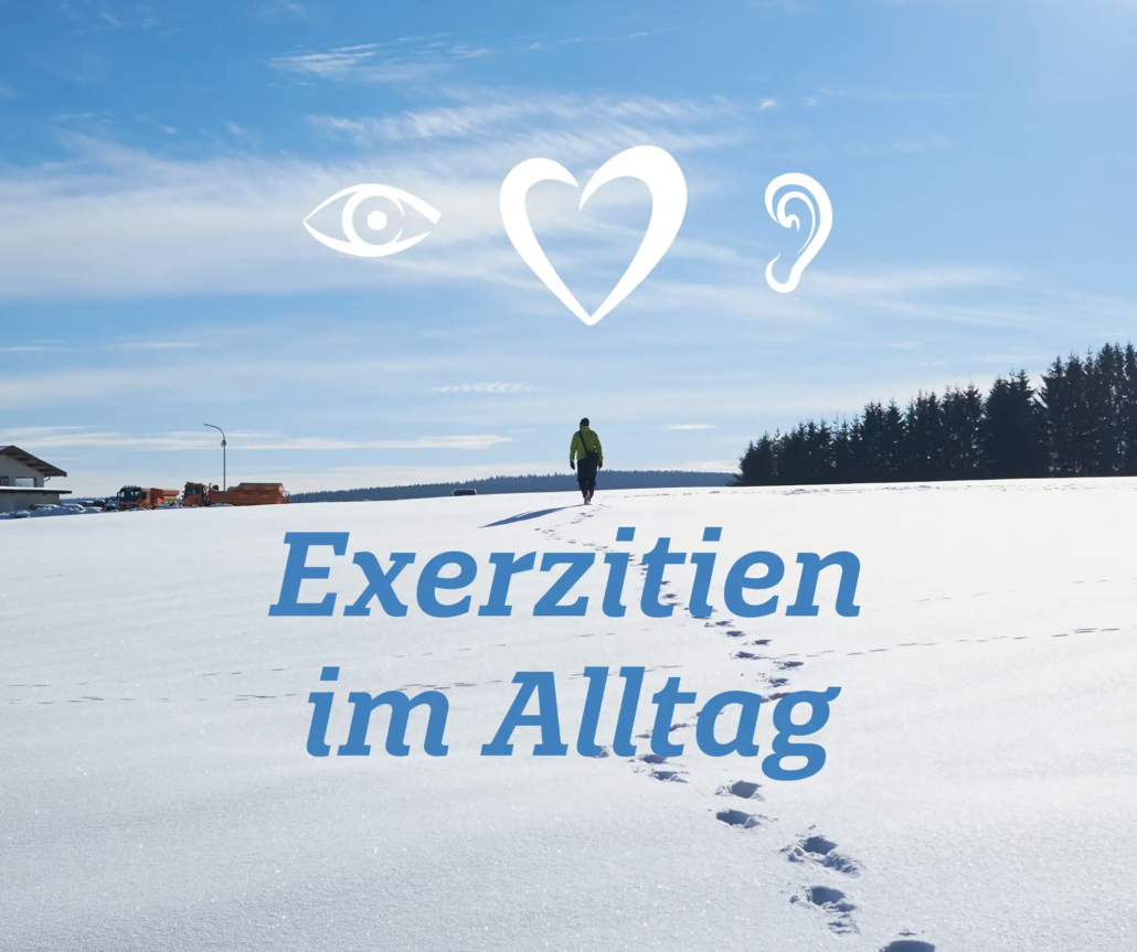 Exerzitien im Alltag Entschieden leben – Geh, wohin dein Herz dich trägt.
