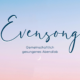Evensong – Gemeinschaftliches Abendlob Singen