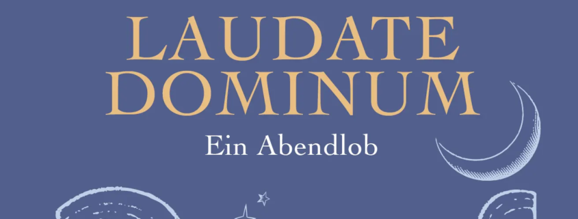 St. Antonius Chor, Laudate Dominum – ein Abendlob. Konzert am 17.10.2026